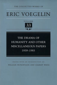 Title: The Collected Works of Eric Voegelin: The Drama of Humanity and Other Miscellaneous Papers, 1939-1985, Author: Eric Voegelin