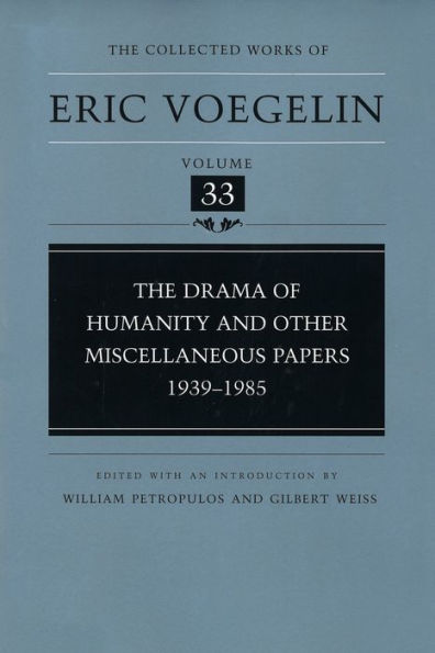 The Collected Works of Eric Voegelin: The Drama of Humanity and Other Miscellaneous Papers, 1939-1985