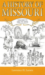 Title: History of Missouri: 1953 to 2003 / Edition 1, Author: Lawrence H. Larsen