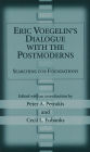 Eric Voegelin's Dialogue with the Postmoderns: Searching for Foundations