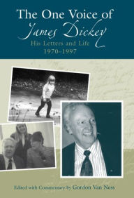 Title: The One Voice of James Dickey: His Letters and Life, 1970-1997, Author: Gordon Van Ness