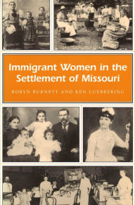 Title: Immigrant Women in the Settlement of Missouri, Author: Robyn Burnett