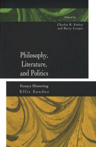 Title: Philosophy, Literature, and Politics: Essays Honoring Ellis Sandoz, Author: Charles R. Embry