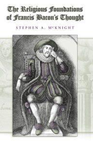 Title: Religious Foundations of Francis Bacon's Thought, Author: Stephen A. McKnight