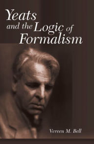 Title: Yeats and the Logic of Formalism, Author: Vereen M. Bell