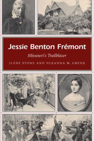 Title: Jessie Benton Fremont: Missouri's Trailblazer, Author: Ilene Stone