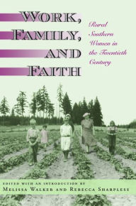 Title: Work, Family, and Faith: Rural Southern Women in the Twentieth Century, Author: Melissa Walker