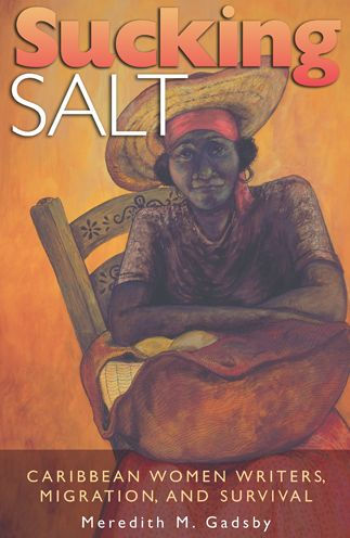 Sucking Salt: Caribbean Women Writers, Migration, and Survival