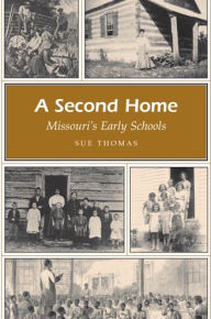 Title: A Second Home: Missouri's Early Schools, Author: Sue Thomas