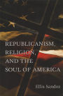 Republicanism, Religion, and the Soul of America