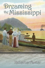 Title: Dreaming the Mississippi, Author: Katherine Fischer