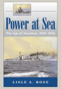 Power at Sea, Volume 1: The Age of Navalism, 1890-1918 / Edition 1