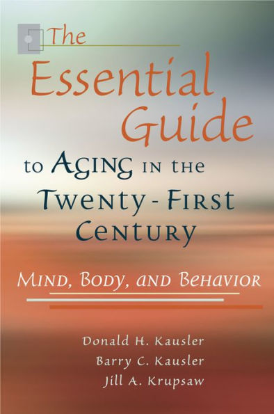 Essential Guide to Aging in the Twenty-First Century: Mind, Body, and Behavior