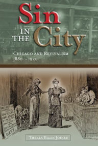 Title: Sin in City: Chicago and Revivalism, 1880-1920, Author: Thekla Ellen Joiner