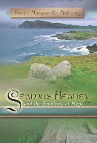 Title: Seamus Heaney and Emblems of Hope, Author: Karen Marguerite Moloney