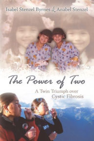 Title: Power of Two: A Twin Triumph over Cystic Fibrosis, Author: Isabel Stenzel Byrnes