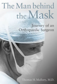 Title: Man behind the Mask: Journey of an Orthopaedic Surgeon, Author: Thomas Mallory