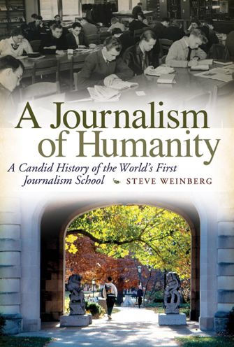 A Journalism of Humanity: A Candid History of the World's First Journalism School