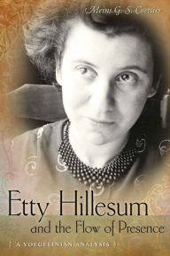 Title: Etty Hillesum and the Flow of Presence: A Voegelinian Analysis, Author: Meins G. S. Coetsier