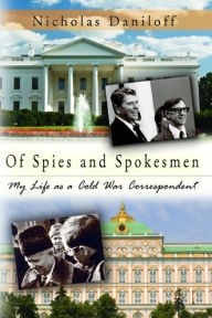 Title: Of Spies and Spokesmen: My Life as a Cold War Correspondent, Author: Nicholas Daniloff