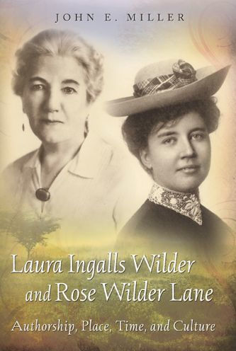 Laura Ingalls Wilder and Rose Wilder Lane: Authorship, Place, Time, and Culture