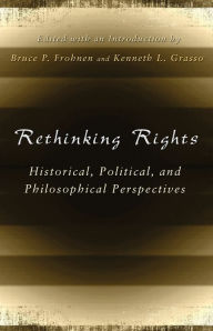 Title: Rethinking Rights: Historical, Political, and Philosophical Perspectives, Author: Bruce P. Frohnen