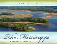 Title: The Mississippi: A Visual Biography, Author: Quinta Scott