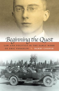 Title: Beginning the Quest: Law and Politics in the Early Work of Eric Voegelin, Author: Barry Cooper