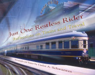 Title: Just One Restless Rider: Reflections on Trains and Travel, Author: Carlos A. Schwantes