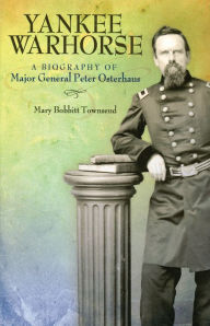 Title: Yankee Warhorse: A Biography of Major General Peter Osterhaus / Edition 3, Author: Mary Bobbitt Townsend