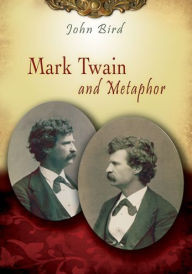 Title: Mark Twain and Metaphor, Author: John Bird