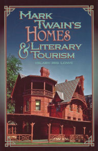 Title: Mark Twain's Homes and Literary Tourism, Author: Hilary Iris Lowe