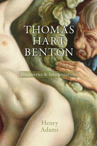 Title: Thomas Hart Benton: Discoveries and Interpretations, Author: Henry Adams