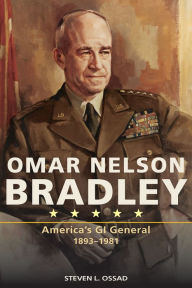 Title: Omar Nelson Bradley: America's GI General, Author: Steven L. Ossad