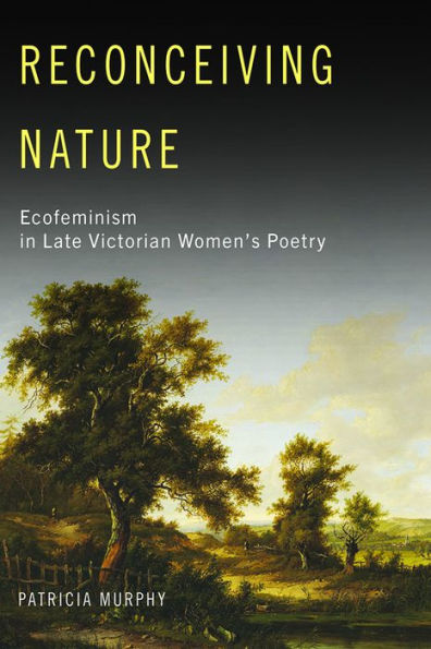Reconceiving Nature: Ecofeminism Late Victorian Women's Poetry