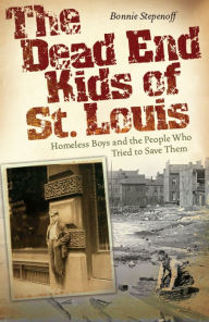 Free torrent download books The Dead End Kids of St. Louis: Homeless Boys and the People Who Tried to Save Them (English literature) by  iBook PDB CHM