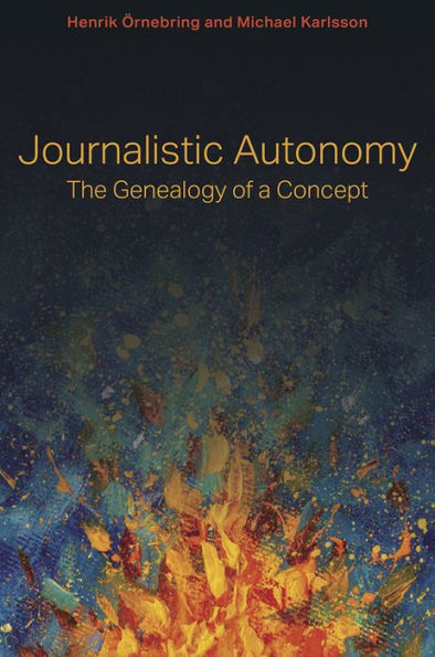 Journalistic Autonomy: The Genealogy of a Concept