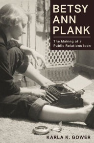 Free downloads of books on tape Betsy Ann Plank: The Making of a Public Relations Icon (English Edition)