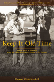 Ebooks english free download Keep It Old-Time: Fiddle Music in Missouri from the 1960s Folk Music Revival to the Present 9780826222695 (English literature) by Howard Wight Marshall, Howard Wight Marshall