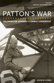 Best free epub books to download Patton's War: An American General's Combat Leadership, Volume 2: August-December 1944 PDB