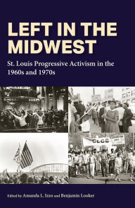 Rapidshare free download ebooks pdf Left in the Midwest: St. Louis Progressive Activism in the 1960s and 1970s 9780826222862 (English literature)