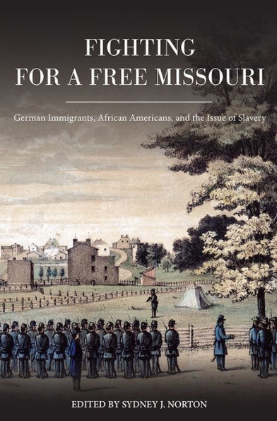 Fighting for a Free Missouri: German Immigrants, African Americans, and the Issue of Slavery