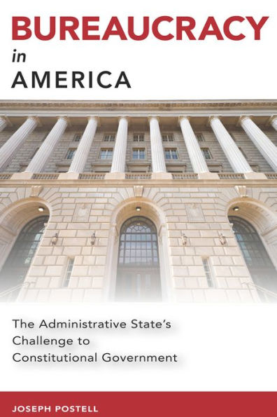 Bureaucracy America: The Administrative State's Challenge to Constitutional Government