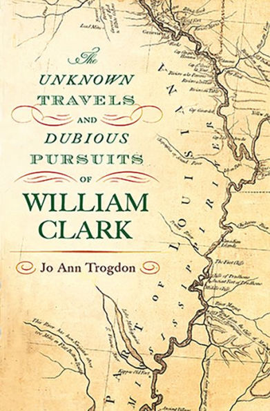 The Unknown Travels and Dubious Pursuits of William Clark