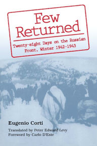 Title: Few Returned: Twenty-eight Days on the Russian Front, Winter 1942-1943, Author: Eugenio Corti