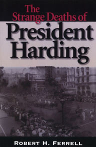 Title: The Strange Deaths of President Harding, Author: Robert H. Ferrell