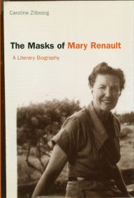 Title: The Masks of Mary Renault: A Literary Biography, Author: Caroline Zilboorg