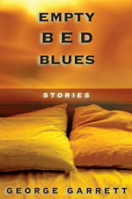 Title: Empty Bed Blues: Stories, Author: George Garrett