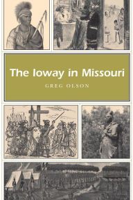 Title: The Ioway in Missouri, Author: Greg Olson