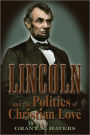 Lincoln and the Politics of Christian Love